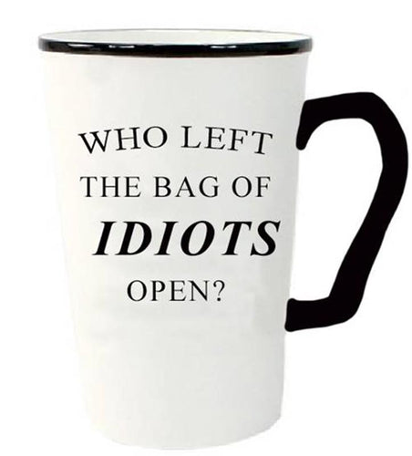 White mug with black handle on rim, black typography says Who Left The Bag Of IDIOTS Open?