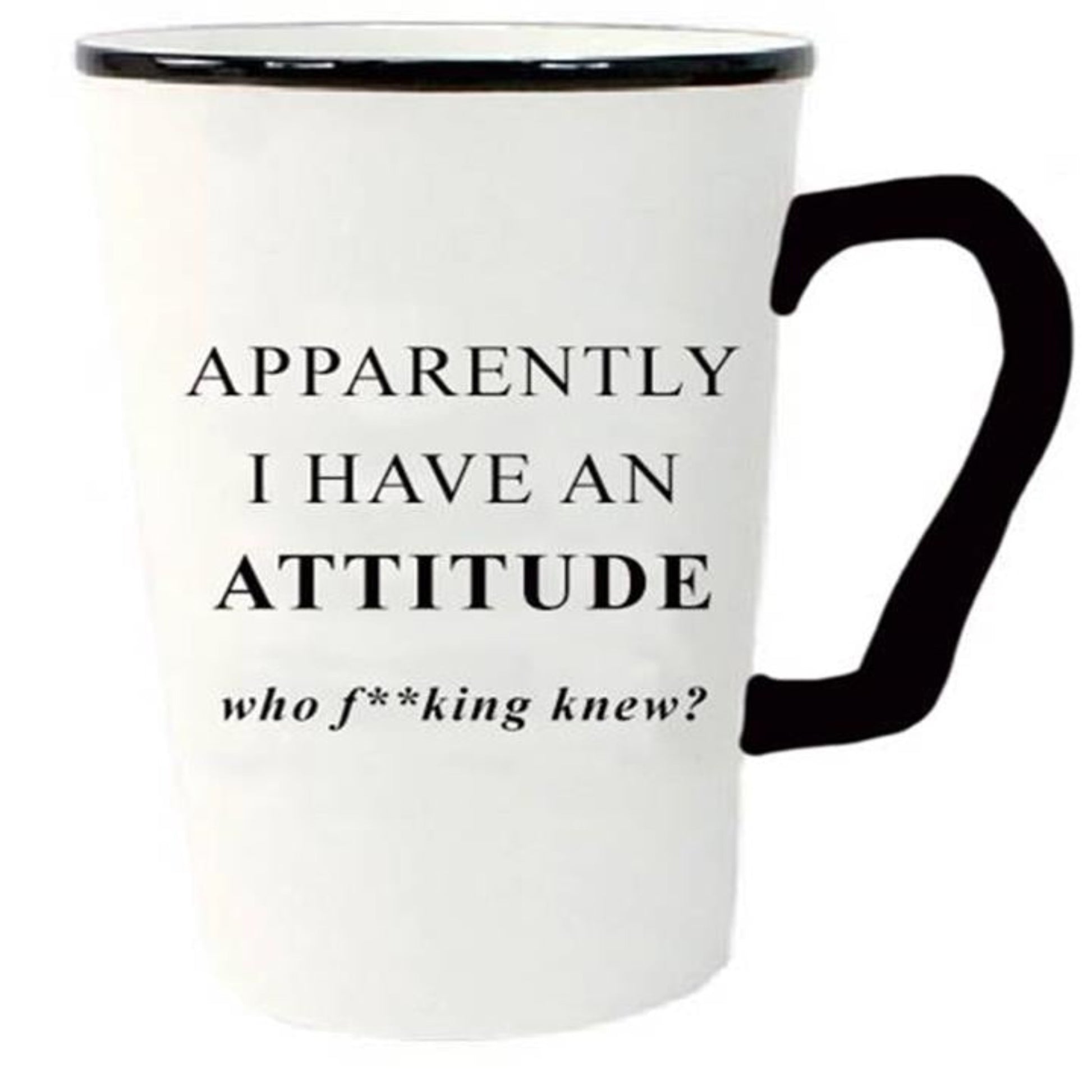White mug with black handle and rim.  Black typography “Apparently I Have an Attitude, who f**king knew?”